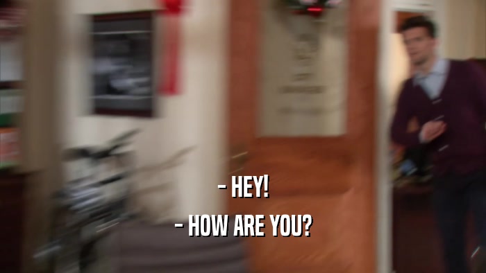 - HEY! - HOW ARE YOU? 