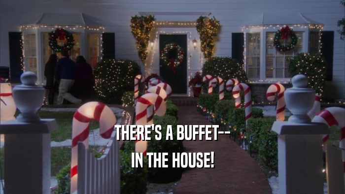 THERE'S A BUFFET-- IN THE HOUSE! 