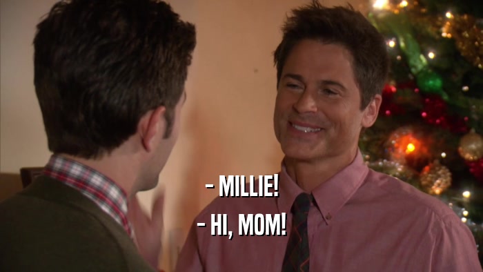 - MILLIE! - HI, MOM! 