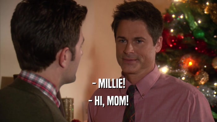 - MILLIE! - HI, MOM! 