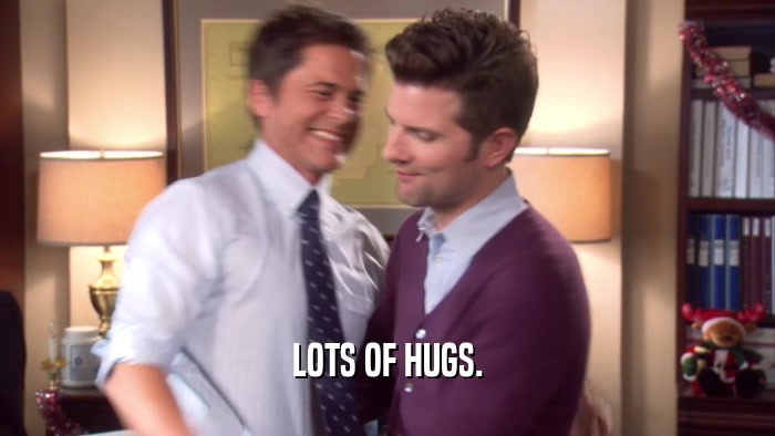 LOTS OF HUGS.  