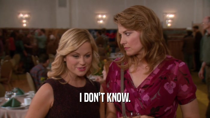 I DON'T KNOW.  