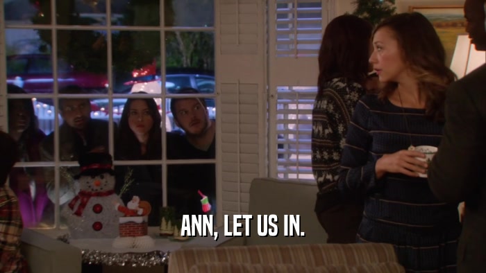 ANN, LET US IN.  
