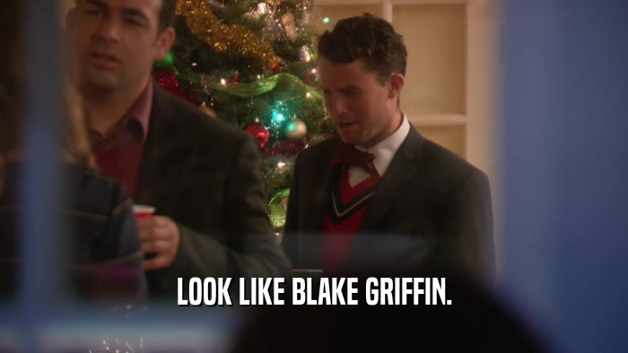 LOOK LIKE BLAKE GRIFFIN.  