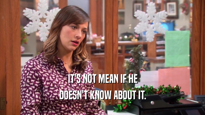 IT'S NOT MEAN IF HE DOESN'T KNOW ABOUT IT. 