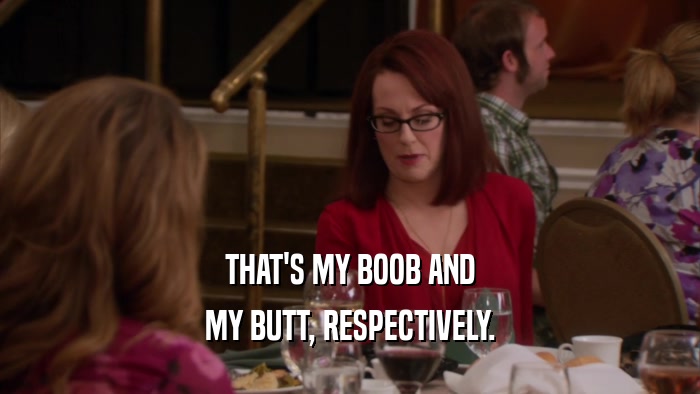 THAT'S MY BOOB AND MY BUTT, RESPECTIVELY. 