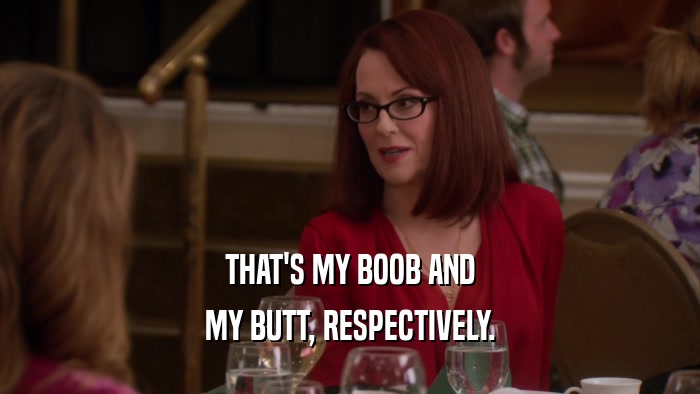 THAT'S MY BOOB AND MY BUTT, RESPECTIVELY. 