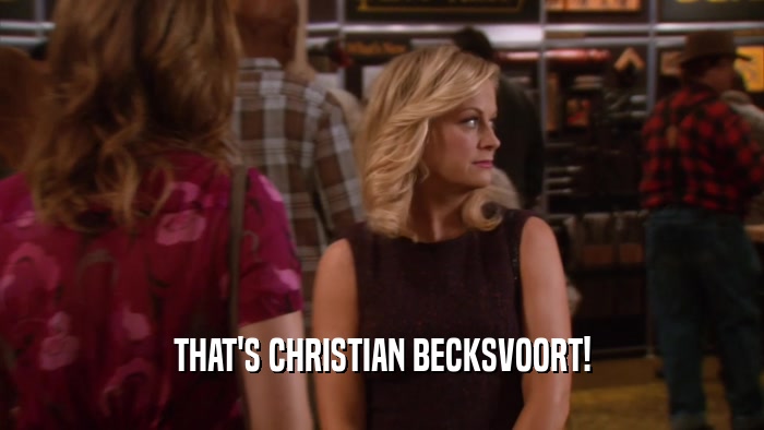 THAT'S CHRISTIAN BECKSVOORT!  