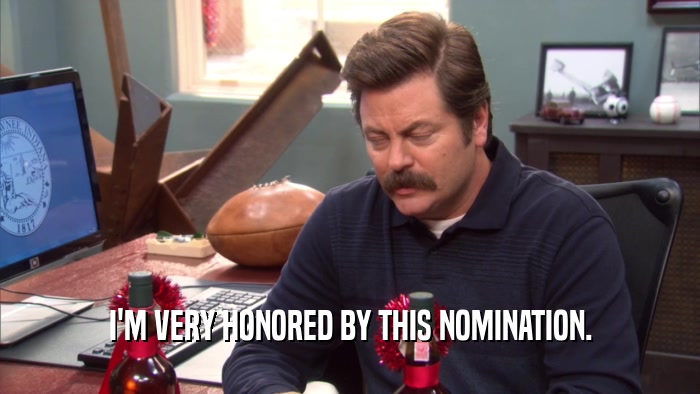 I'M VERY HONORED BY THIS NOMINATION.  