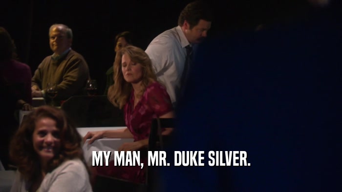 MY MAN, MR. DUKE SILVER.  