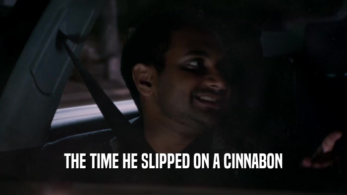 THE TIME HE SLIPPED ON A CINNABON  