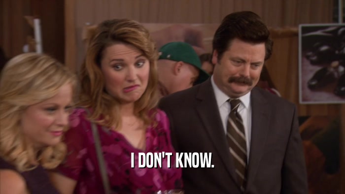 I DON'T KNOW.  