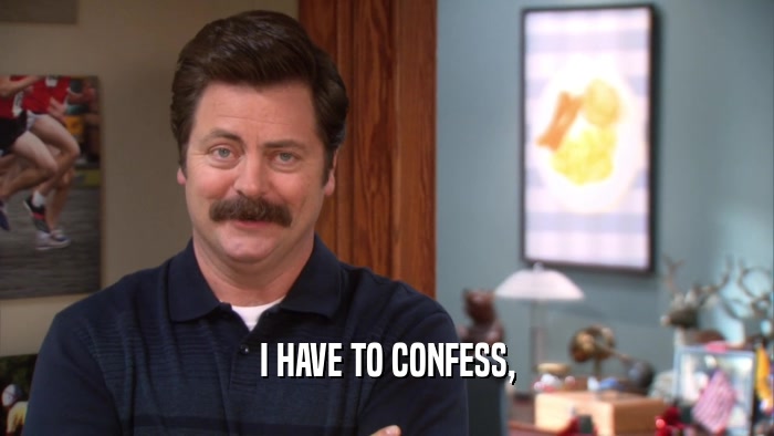 I HAVE TO CONFESS,  