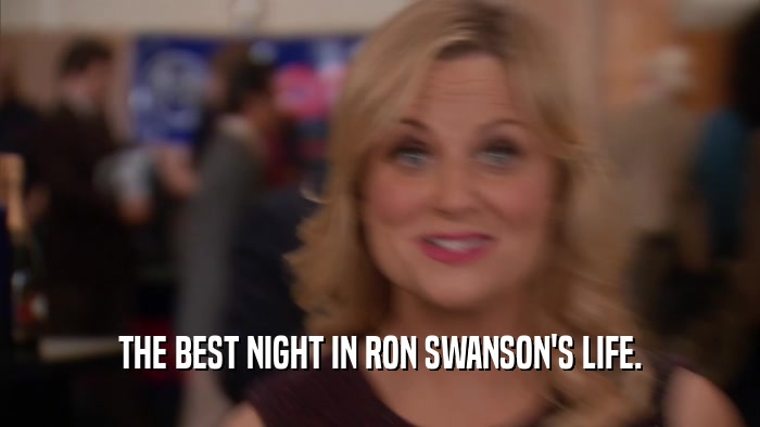 THE BEST NIGHT IN RON SWANSON'S LIFE.  