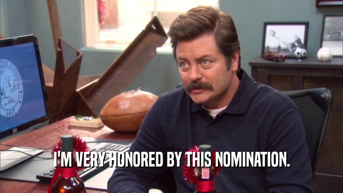 I'M VERY HONORED BY THIS NOMINATION.  