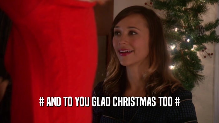 # AND TO YOU GLAD CHRISTMAS TOO #  