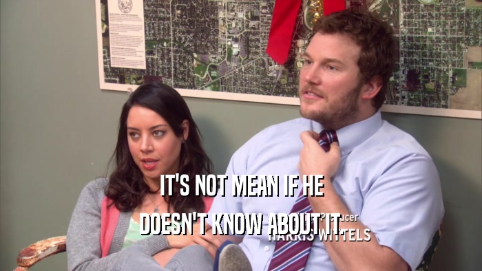IT'S NOT MEAN IF HE DOESN'T KNOW ABOUT IT. 