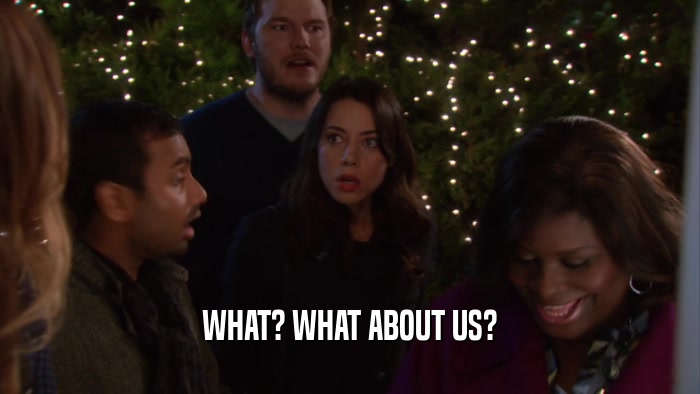 WHAT? WHAT ABOUT US?  