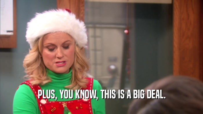 PLUS, YOU KNOW, THIS IS A BIG DEAL.  