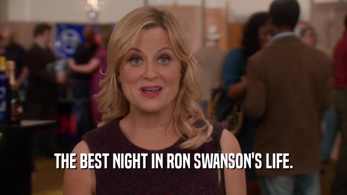 THE BEST NIGHT IN RON SWANSON'S LIFE.  