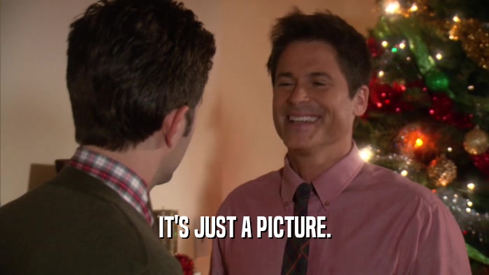 IT'S JUST A PICTURE.  