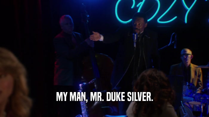 MY MAN, MR. DUKE SILVER.  