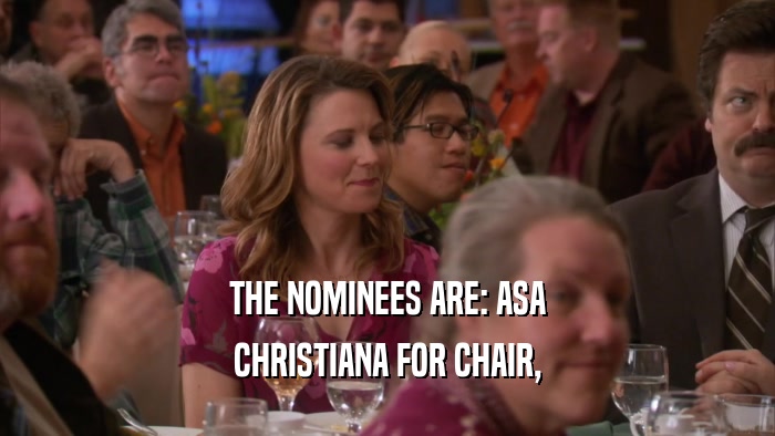 THE NOMINEES ARE: ASA
 CHRISTIANA FOR CHAIR,
 