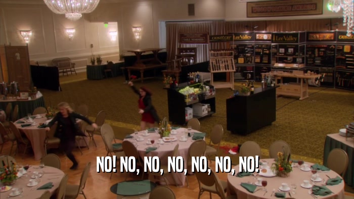 NO! NO, NO, NO, NO, NO, NO!  