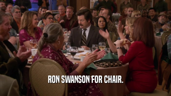 RON SWANSON FOR CHAIR.  