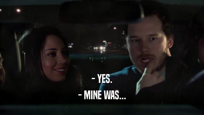 - YES. - MINE WAS... 