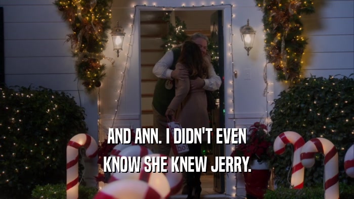 AND ANN. I DIDN'T EVEN KNOW SHE KNEW JERRY. 