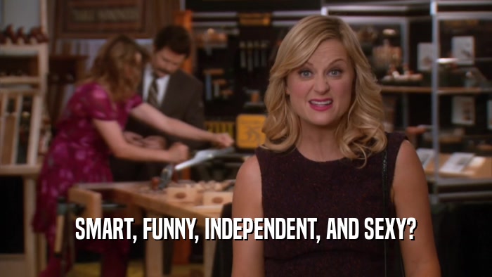 SMART, FUNNY, INDEPENDENT, AND SEXY?  