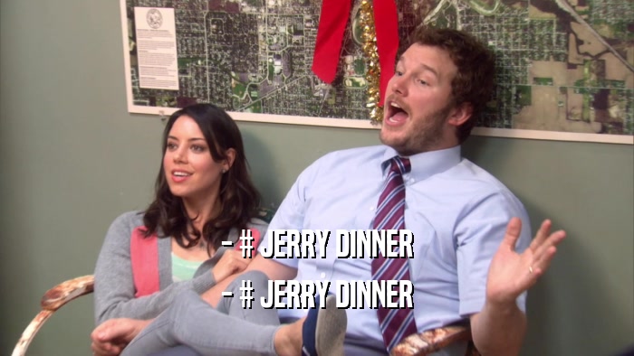 - # JERRY DINNER
 - # JERRY DINNER
 