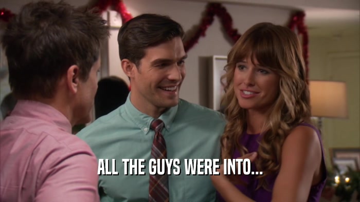 ALL THE GUYS WERE INTO...  