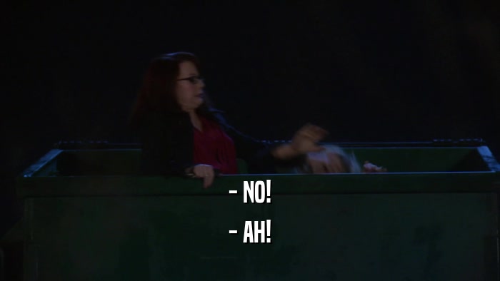 - NO! - AH! 
