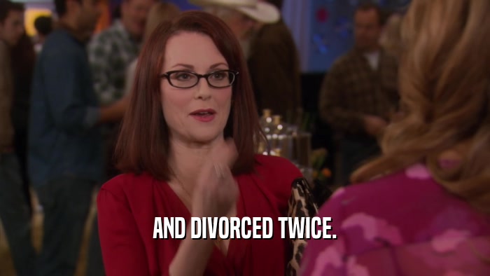 AND DIVORCED TWICE.  