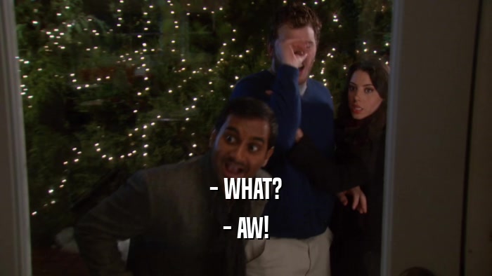 - WHAT? - AW! 