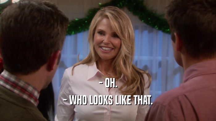 - OH. - WHO LOOKS LIKE THAT. 