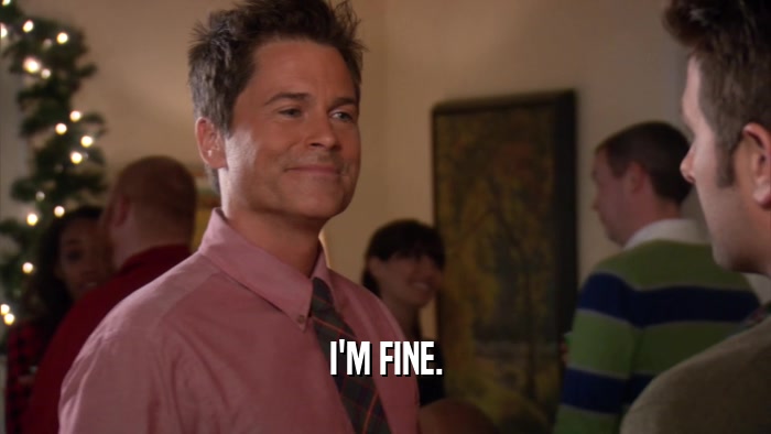 I'M FINE.  