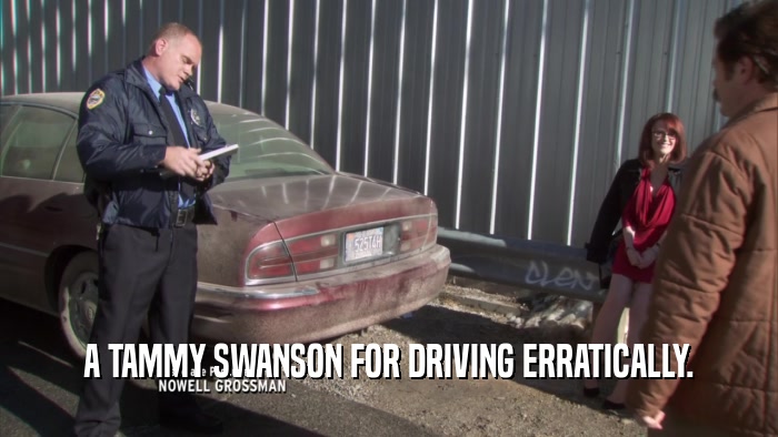 A TAMMY SWANSON FOR DRIVING ERRATICALLY.  