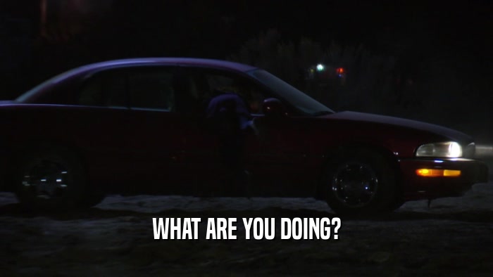 WHAT ARE YOU DOING?  