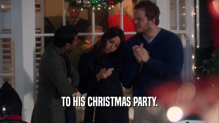 TO HIS CHRISTMAS PARTY.  