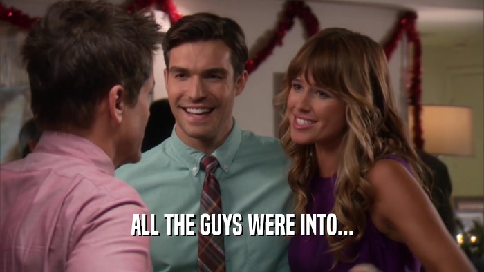 ALL THE GUYS WERE INTO...  