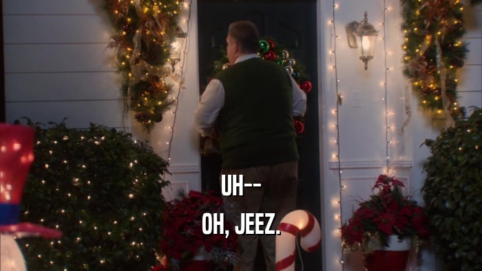 UH-- OH, JEEZ. 