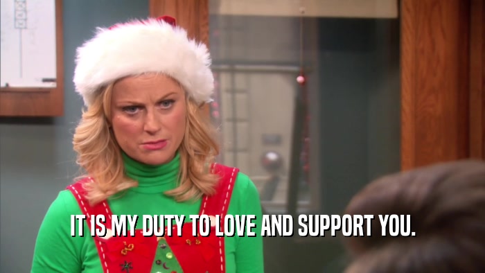 IT IS MY DUTY TO LOVE AND SUPPORT YOU.  