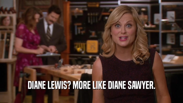 DIANE LEWIS? MORE LIKE DIANE SAWYER.  
