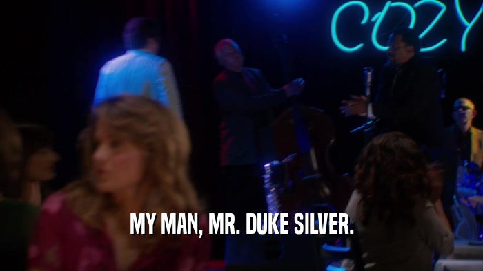MY MAN, MR. DUKE SILVER.  