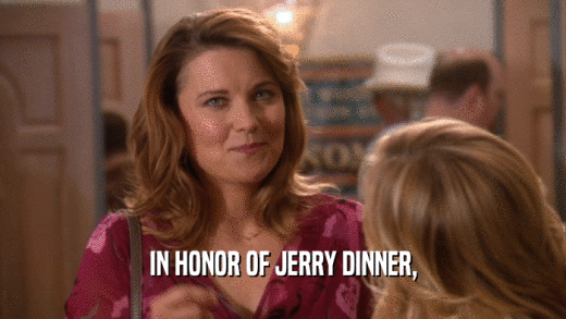 IN HONOR OF JERRY DINNER,  