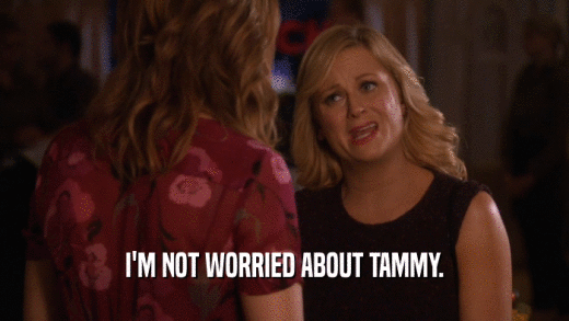 I'M NOT WORRIED ABOUT TAMMY.  