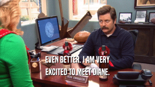 EVEN BETTER. I AM VERY EXCITED TO MEET DIANE. 